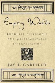 Empty Words: Buddhist Philosophy and Cross-Cultural Interpretation.
