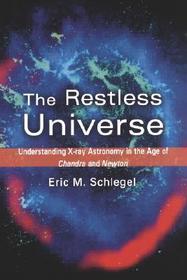 The Restless Universe: Understanding X-Ray Astronomy in the Age of Chandra and Newton The Restless Universe: Understanding X-Ray Astronomy in the Age of Chandra and Newton