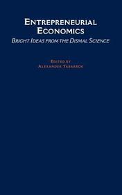 The Entrepreneurial Economist: Bright Ideas from the Dismal Science