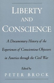 Liberty and Conscience: A Documentary History of Conscientious Objectors in America through the Civil War