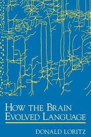 How the Brain Evolved Language How the Brain Evolved Language