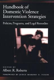 Handbook of Domestic Violence Intervention Strategies: Policies, Programs, and Legal Remedies