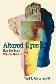 Altered Egos: How the Brain Creates the Self