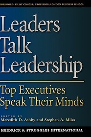 Leaders Talk Leadership: Top Executives Speak Their Minds