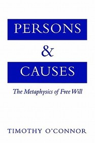 Persons and Causes: The Metaphysics of Free Will