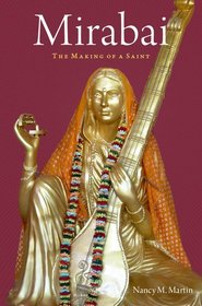 Mirabai: The Making of a Saint Mirabai: The Making of a Saint