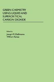 Green Chemistry Using Liquid and Supercritical Carbon Dioxide