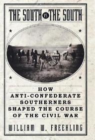 The South Vs. The South: How Anti-Confederate Southerners Shaped the Course of the Civil War