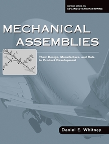 Mechanical Assemblies:: Their Design, Manufacture, and Role in Product Development