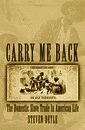 Carry Me Back: The Domestic Slave Trade in American Life