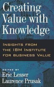 Creating Value with Knowledge: Insights from the IBM Institute for Business Value Creating Value with Knowledge: Insights from the IBM Institute for Business Value