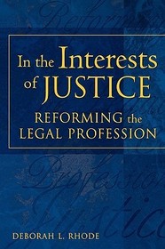 In the Interests of Justice: Reforming the Legal Profession