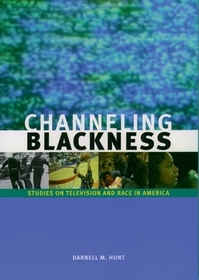 Channeling Blackness: Studies on Television and Race in America