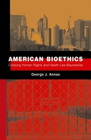 American Bioethics: Crossing human rights and health law boundaries