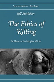 The Ethics of Killing: Problems at the Margins of Life