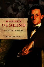 Harvey Cushing: A Life in Surgery