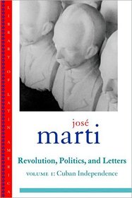Jose Marti: Revolution, Politics and Letters: Volume I: Cuban Independence: Cuba: the Struggle for Independence