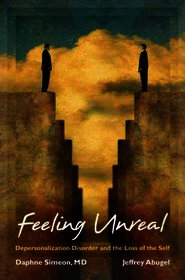 Feeling Unreal: Depersonalization Disorder and the Loss of the Self