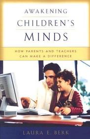 Awakening Children's Minds: How Parents and Teachers Can Make a Difference