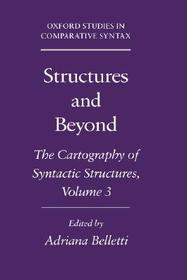 Structures and Beyond: Volume 3: The Cartography of Syntactic Structures Structures and Beyond: Volume 3: The Cartography of Syntactic Structures