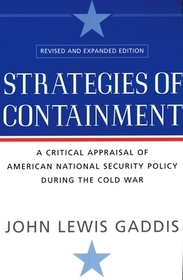 Strategies of Containment: A Critical Appraisal of American National Security Policy during the Cold War revised and expanded edition
