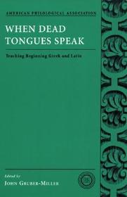 When Dead Tongues Speak: Teaching Beginning Greek and Latin