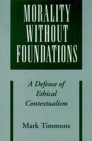 Morality without Foundations: A Defense of Ethical Contextualism