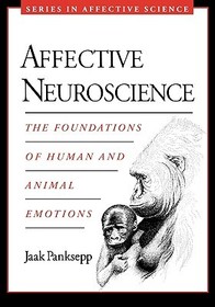 Affective Neuroscience: The Foundations of Human and Animal Emotions