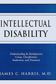 Intellectual Disability: Understanding Its Development, Causes, Classification, Evaluation, and Treatment