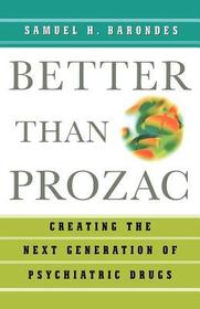 Better than Prozac: Creating the Next Generation of Psychiatric Drugs