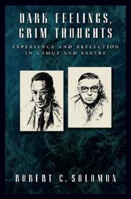 Dark Feelings, Grim Thoughts: Experience and Reflection in Camus and Sartre