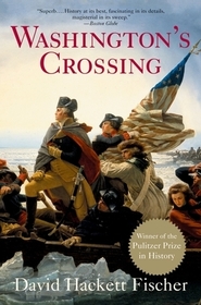 Washington's Crossing: Winner of the 2005 Pulitzer Prize for History and a New York Times Bestseller