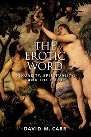 The Erotic Word: Sexuality, Spirituality, and the Bible