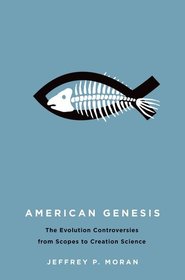 American Genesis: The Evolution Controversies from Scopes to Creation Science