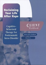 Reclaiming Your Life After Rape: Client Workbook: Cognitive-behavioral therapy for post-traumatic stress disorder