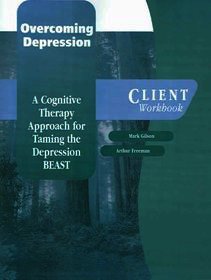 Overcoming Depression: Client Workbook: A cognitive therapy approach for taming the depression beast