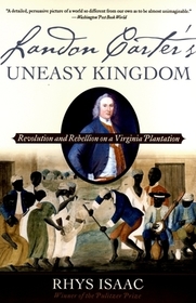 Landon Carter's Uneasy Kingdom: Rebellion and Revolution on a Virginia Plantation
