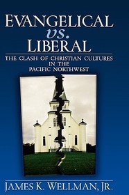 Evangelical vs. Liberal: The Clash of Christian Cultures in the Pacific Northwest