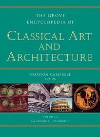 Grove Encyclopedia of Classical Art and Architecture: 2 volumes