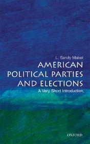 American Political Parties and Elections: A Very Short Introduction: A Very Short Introduction