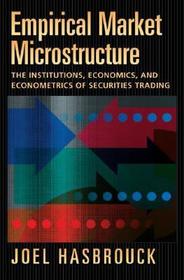 Empirical Market Microstructure: The Institutions, Economics, and Econometrics of Securities Trading