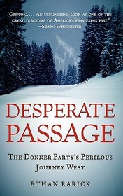 Desperate Passage: The Donner Party's Perilous Journey West