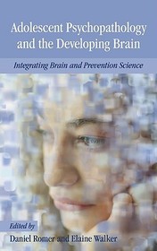 Adolescent Psychopathology and the Developing Brain: Integrating Brain and Prevention Science