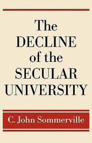 The Decline of the Secular University: Why the Academy Needs Religion