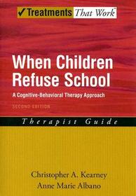 When Children Refuse School: A Cognitive-Behavioral Therapy Approach, Therapist Guide