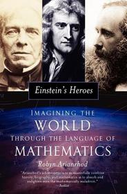 Einstein's Heroes: Imagining the World through the Language of Mathematics