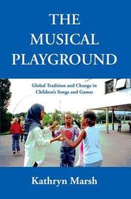 The Musical Playground: Global Tradition and Change in Children's Songs and Games