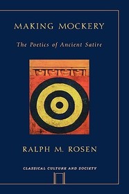 Making Mockery: The Poetics of Ancient Satire