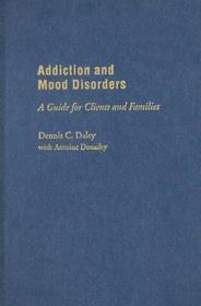 Addiction and Mood Disorders: A Guide for Clients and Families