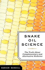Snake Oil Science: The Truth about Complementary and Alternative Medicine